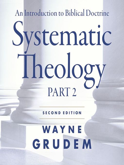 Title details for Systematic Theology Part 2 by Wayne A. Grudem - Available